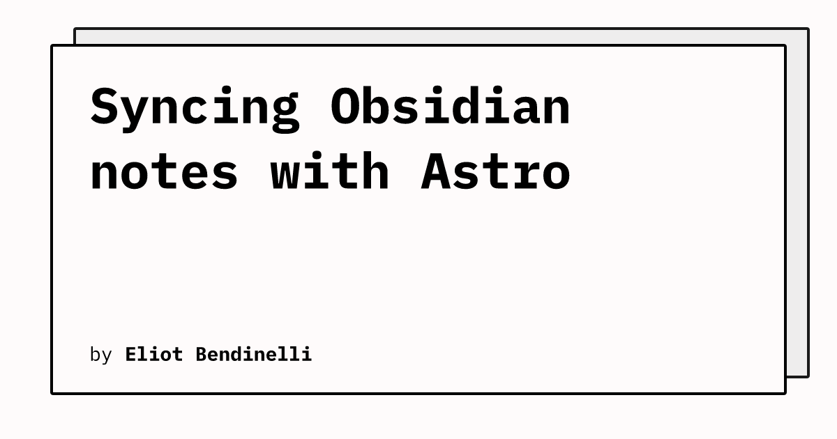 Syncing Obsidian notes with Astro | Eliot Bendinelli
